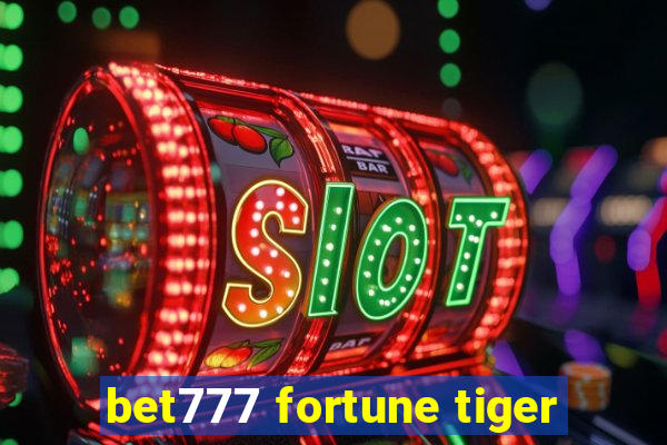 bet777 fortune tiger